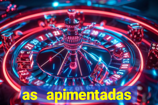 as apimentadas entrar para ganhar